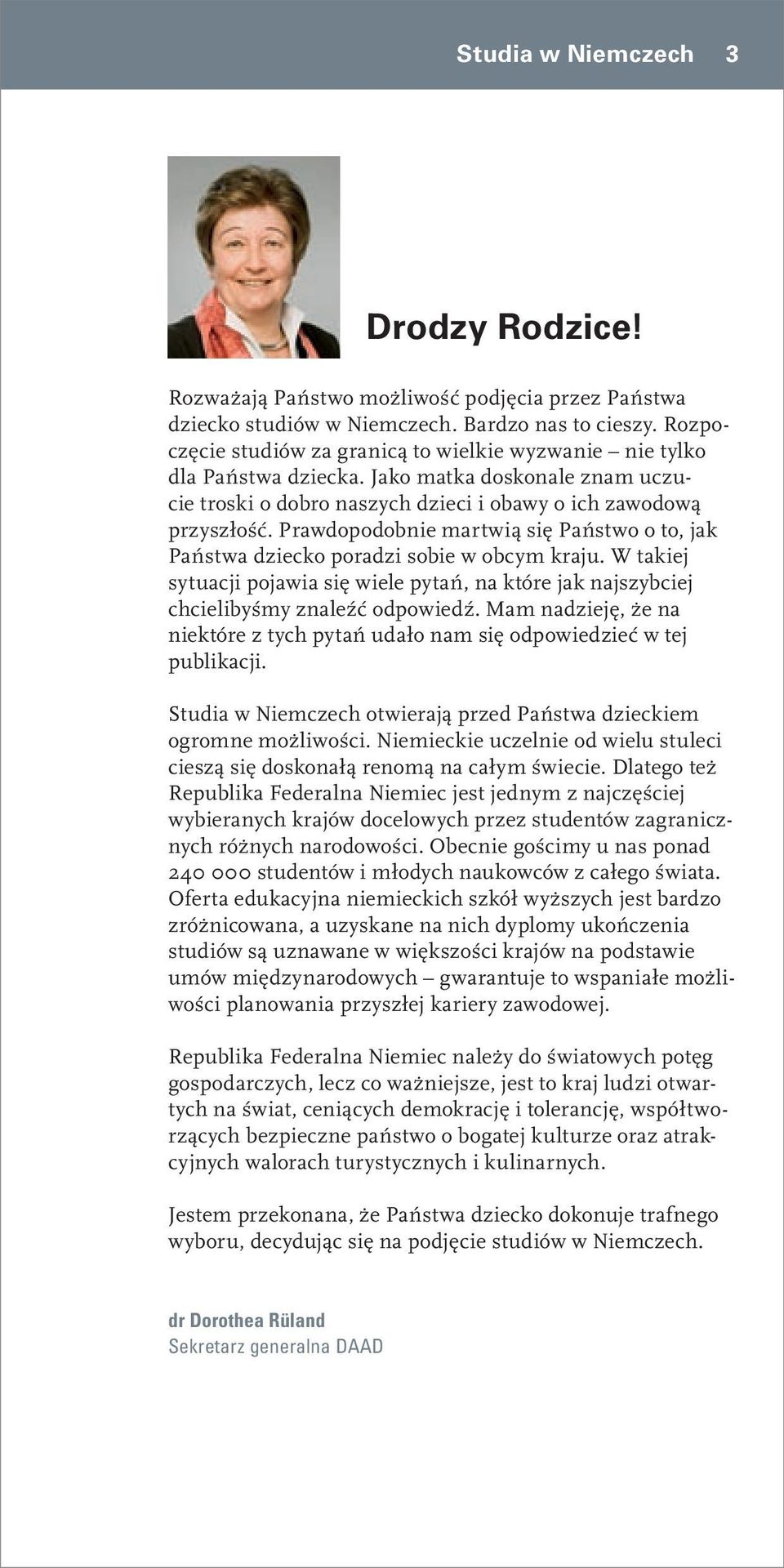 Prawdopodobnie martwią się Państwo o to, jak Państwa dziecko poradzi sobie w obcym kraju. W takiej sytuacji pojawia się wiele pytań, na które jak najszybciej chcielibyśmy znaleźć odpowiedź.