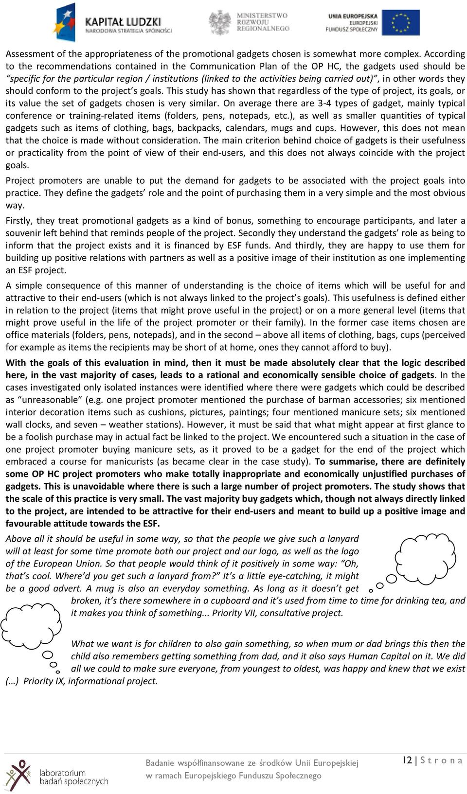 out), in other words they should conform to the project s goals. This study has shown that regardless of the type of project, its goals, or its value the set of gadgets chosen is very similar.