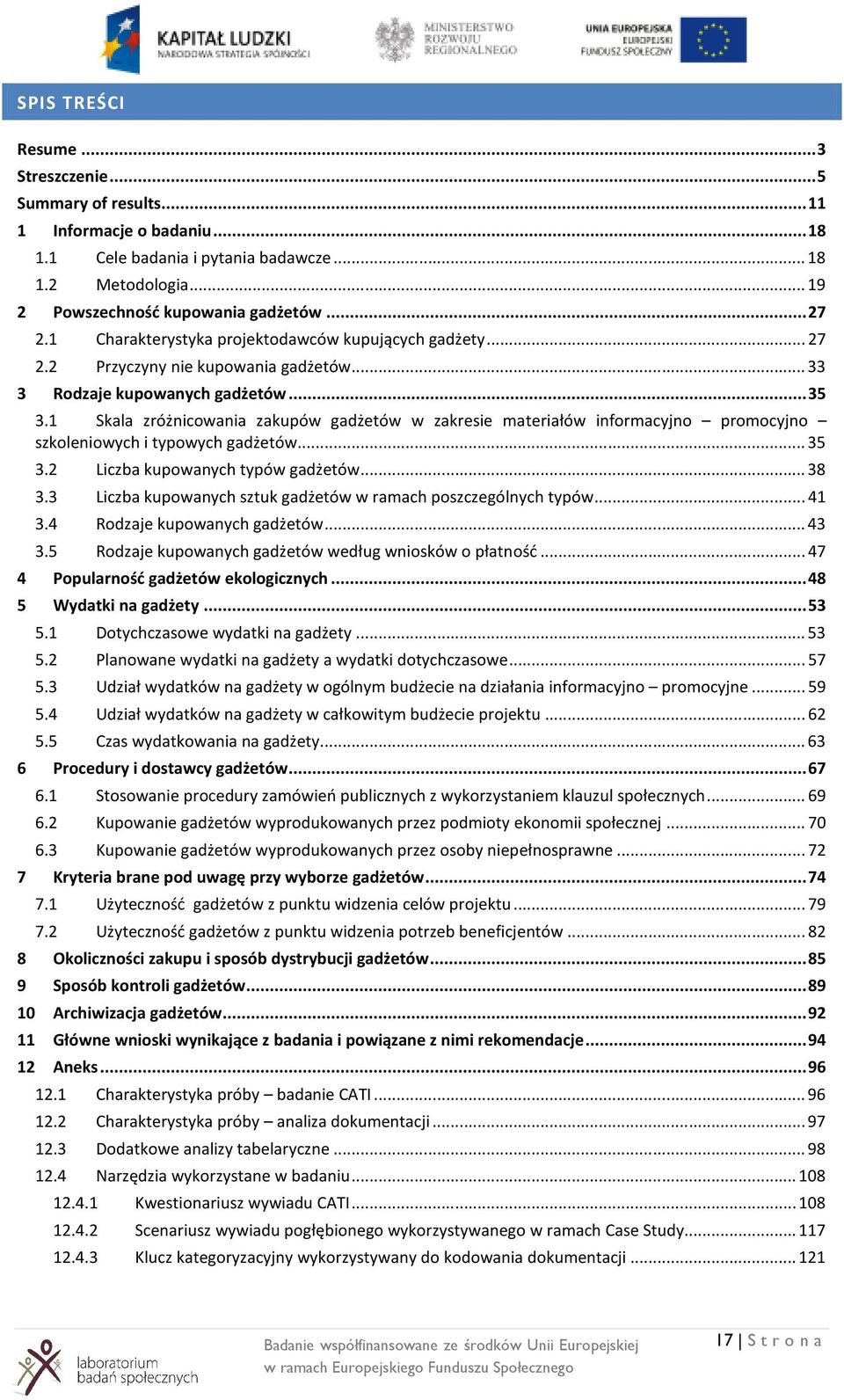 1 Skala zróżnicowania zakupów gadżetów w zakresie materiałów informacyjno promocyjno szkoleniowych i typowych gadżetów... 35 3.2 Liczba kupowanych typów gadżetów... 38 3.