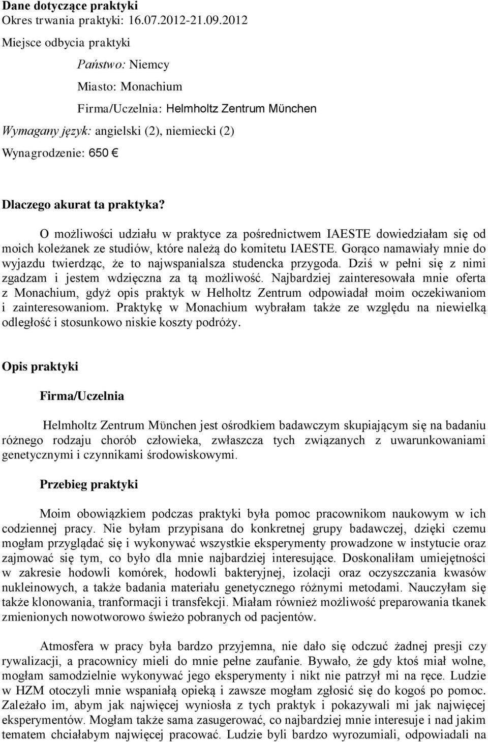 O możliwości udziału w praktyce za pośrednictwem IAESTE dowiedziałam się od moich koleżanek ze studiów, które należą do komitetu IAESTE.