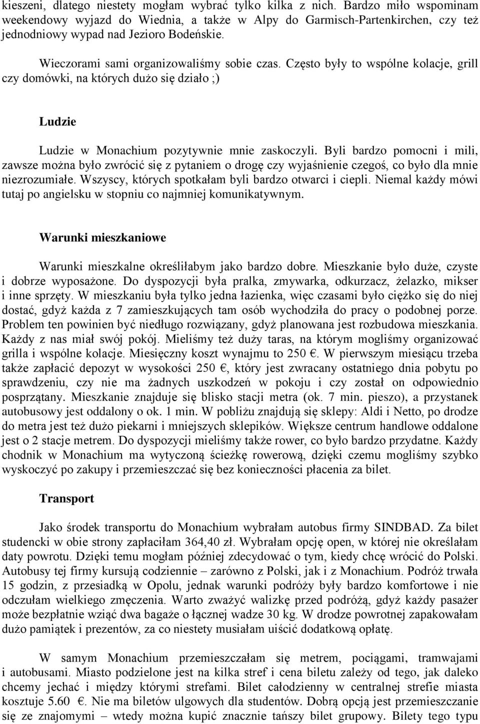 Często były to wspólne kolacje, grill czy domówki, na których dużo się działo ;) Ludzie Ludzie w Monachium pozytywnie mnie zaskoczyli.