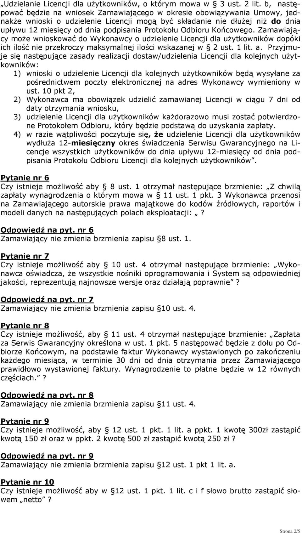 Protokołu Odbioru Końcowego. Zamawiający może wnioskować do Wykonawcy o udzielenie Licencji dla użytkowników dopóki ich ilość nie przekroczy maksymalnej ilości wskazanej w 2 ust. 1 lit. a.