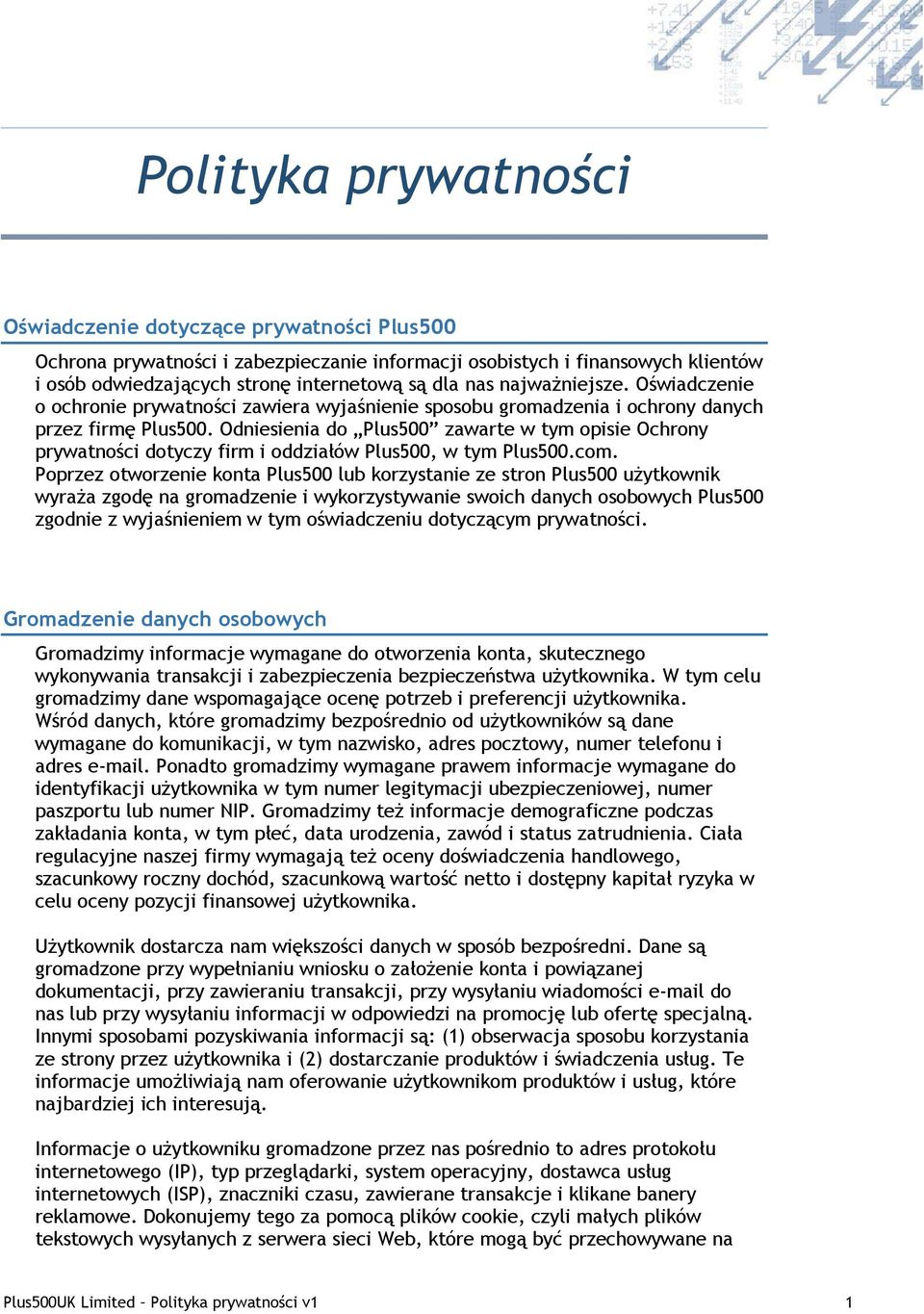 Odniesienia do Plus500 zawarte w tym opisie Ochrony prywatności dotyczy firm i oddziałów Plus500, w tym Plus500.com.