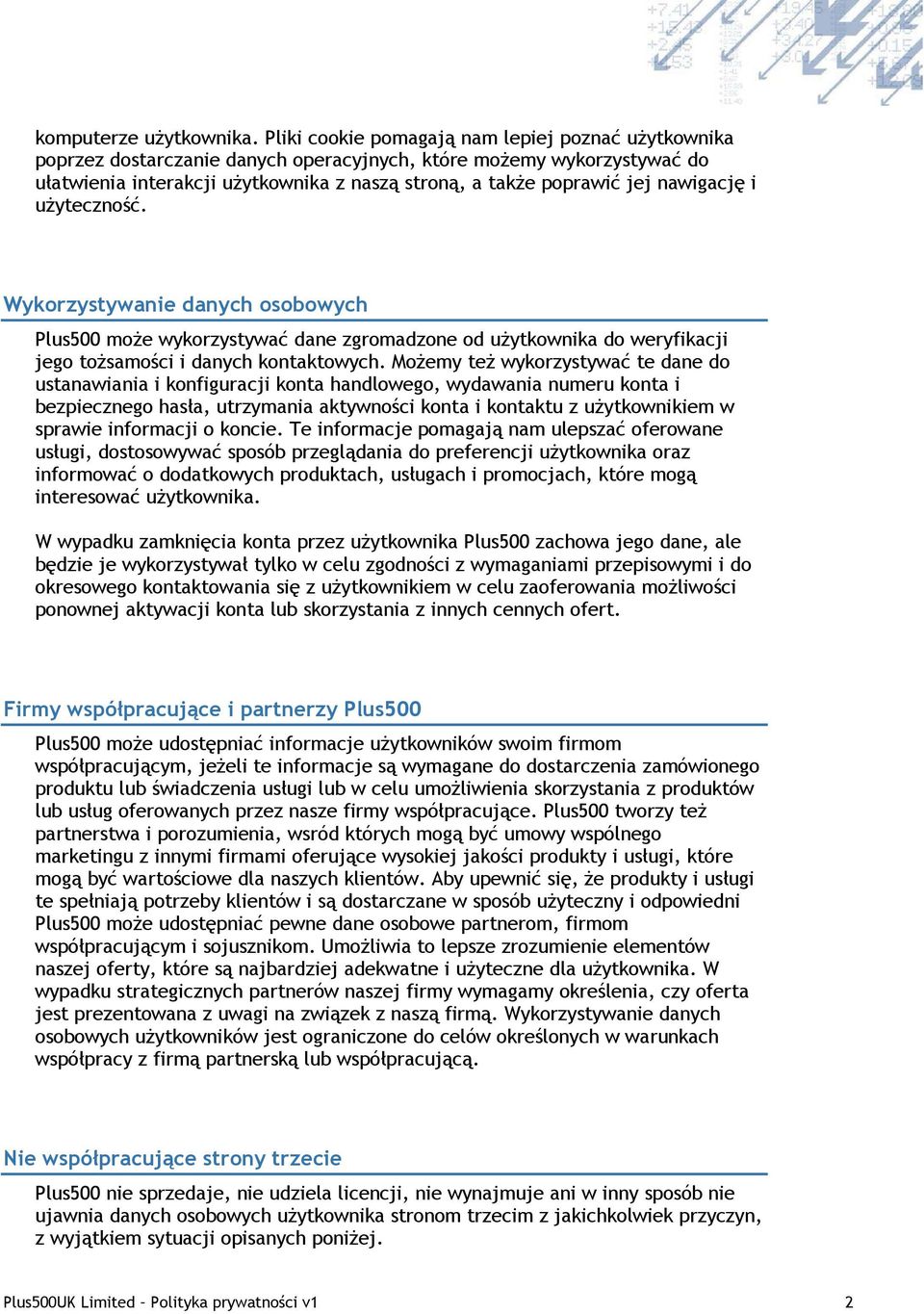 nawigację i użyteczność. Wykorzystywanie danych osobowych Plus500 może wykorzystywać dane zgromadzone od użytkownika do weryfikacji jego tożsamości i danych kontaktowych.