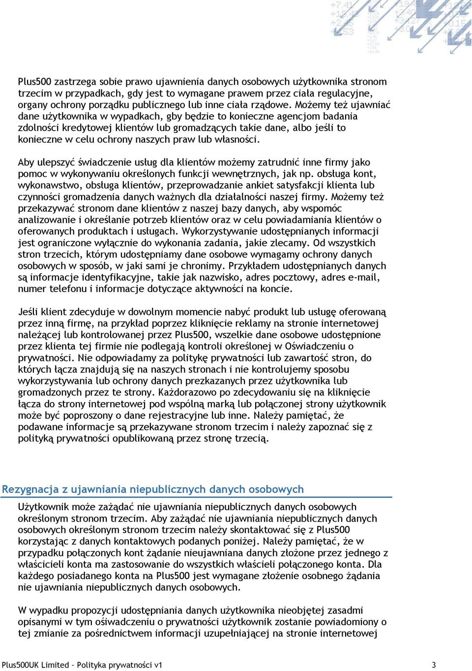 Możemy też ujawniać dane użytkownika w wypadkach, gby będzie to konieczne agencjom badania zdolności kredytowej klientów lub gromadzących takie dane, albo jeśli to konieczne w celu ochrony naszych