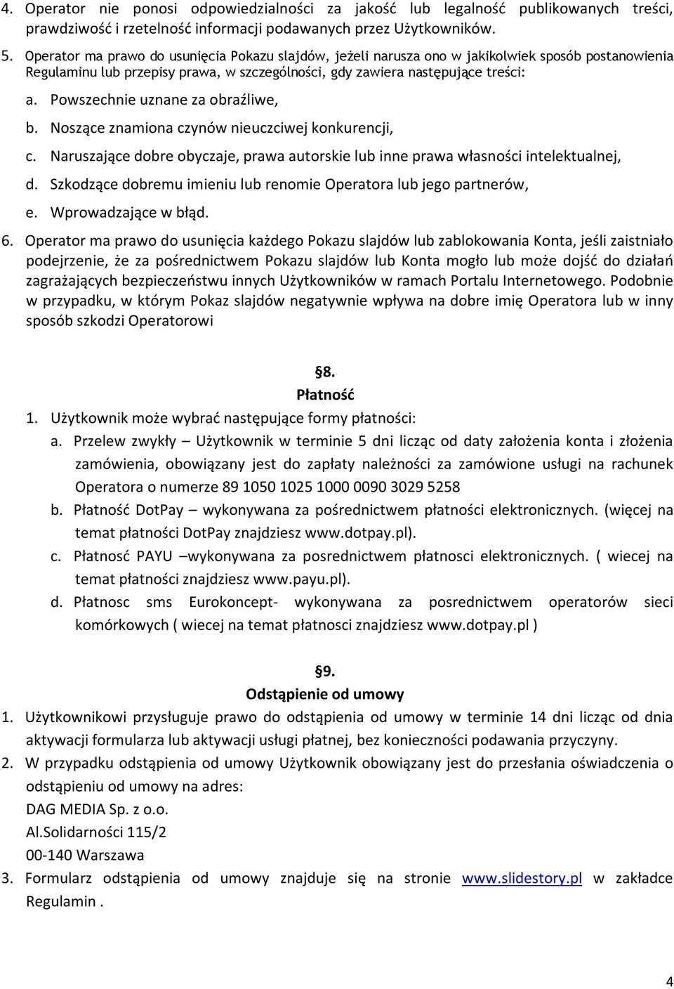 Powszechnie uznane za obraźliwe, b. Noszące znamiona czynów nieuczciwej konkurencji, c. Naruszające dobre obyczaje, prawa autorskie lub inne prawa własności intelektualnej, d.