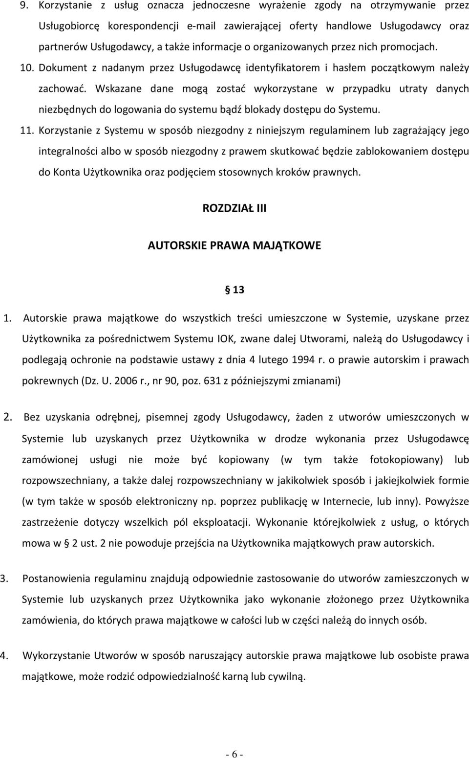 Wskazane dane mogą zostać wykorzystane w przypadku utraty danych niezbędnych do logowania do systemu bądź blokady dostępu do Systemu. 11.