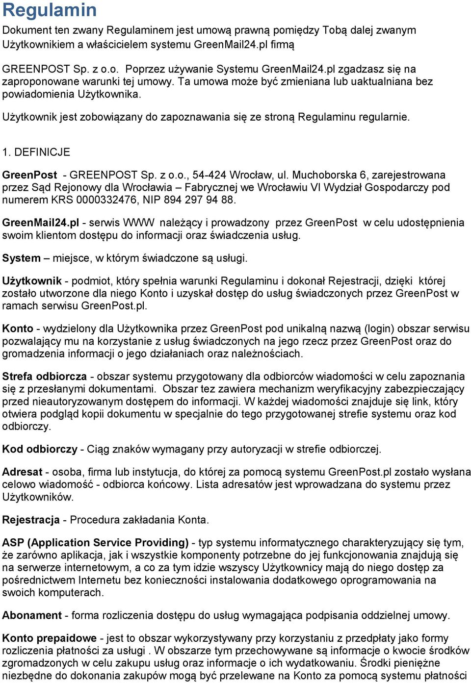 Użytkownik jest zobowiązany do zapoznawania się ze stroną Regulaminu regularnie. 1. DEFINICJE GreenPost - GREENPOST Sp. z o.o., 54-424 Wrocław, ul.