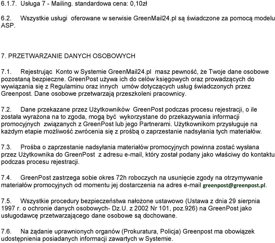 GreenPost używa ich do celów księgowych oraz prowadzących do wywiązania się z Regulaminu oraz innych umów dotyczących usług świadczonych przez Greenpost.