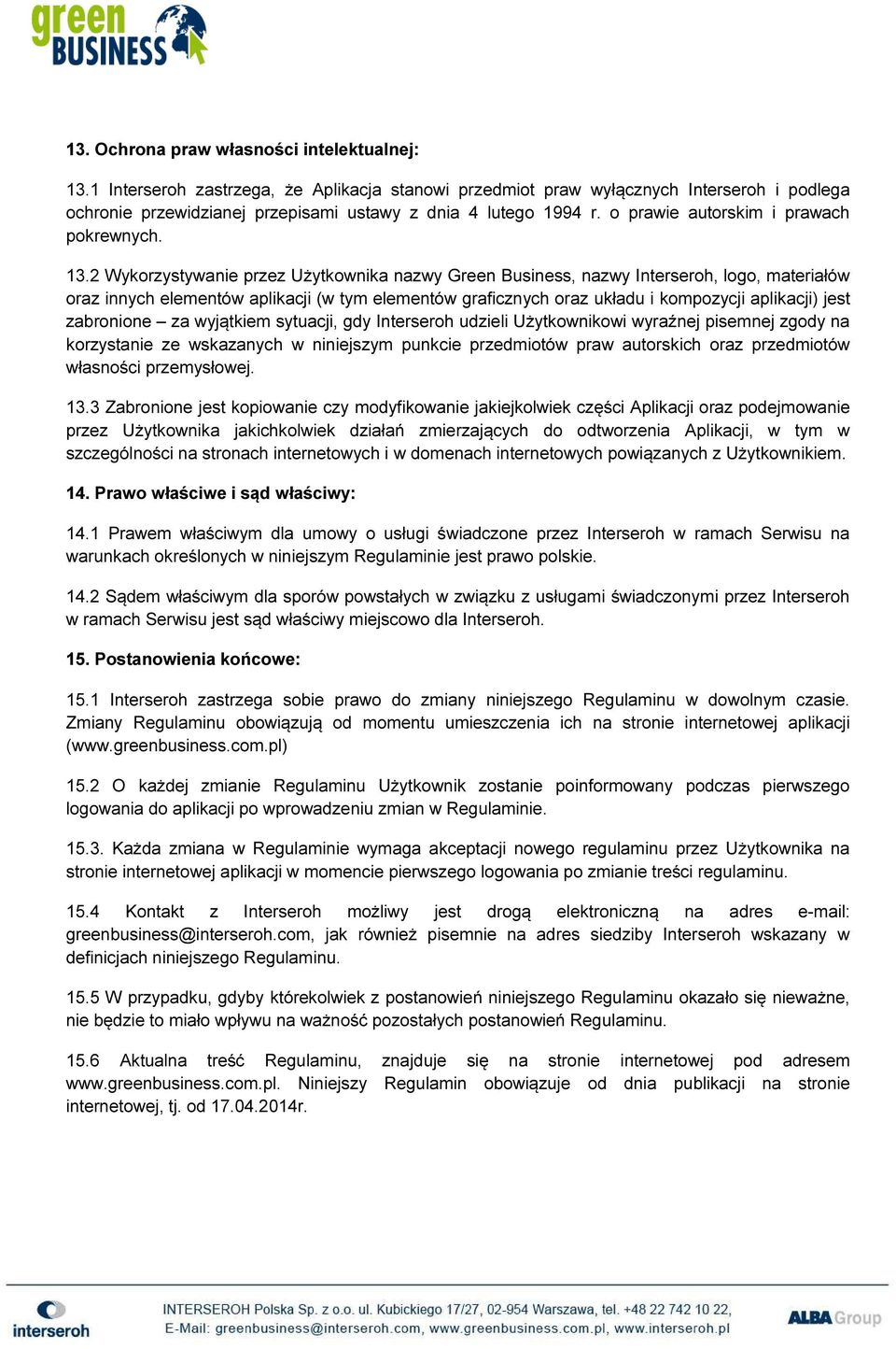 13.2 Wykorzystywanie przez Użytkownika nazwy Green Business, nazwy Interseroh, logo, materiałów oraz innych elementów aplikacji (w tym elementów graficznych oraz układu i kompozycji aplikacji) jest