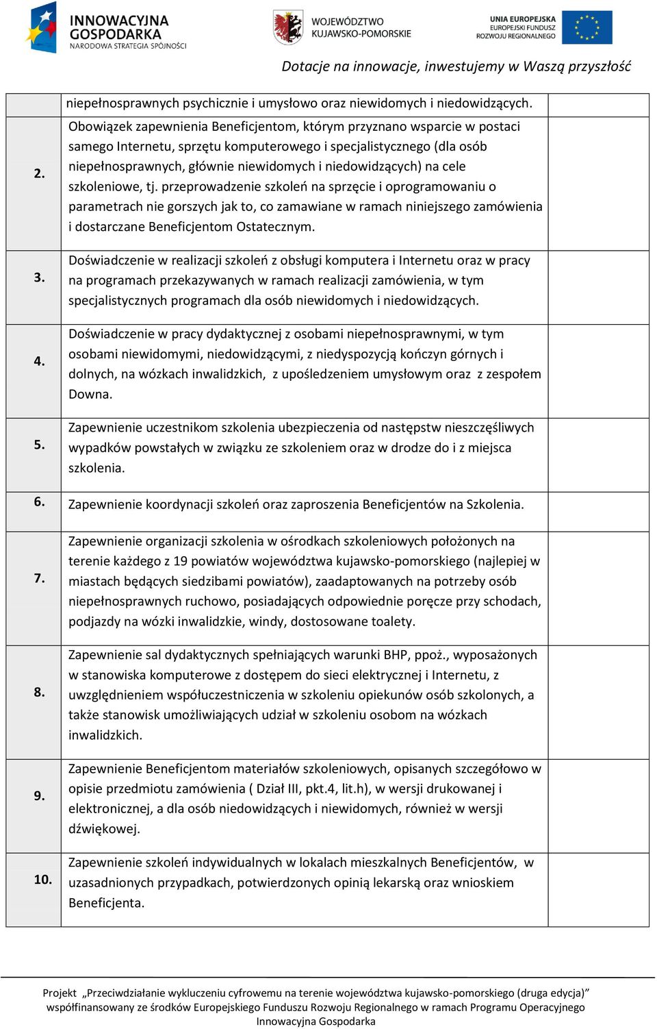 na cele szkoleniowe, tj. przeprowadzenie szkoleń na sprzęcie i oprogramowaniu o parametrach nie gorszych jak to, co zamawiane w ramach niniejszego zamówienia i dostarczane Beneficjentom Ostatecznym.