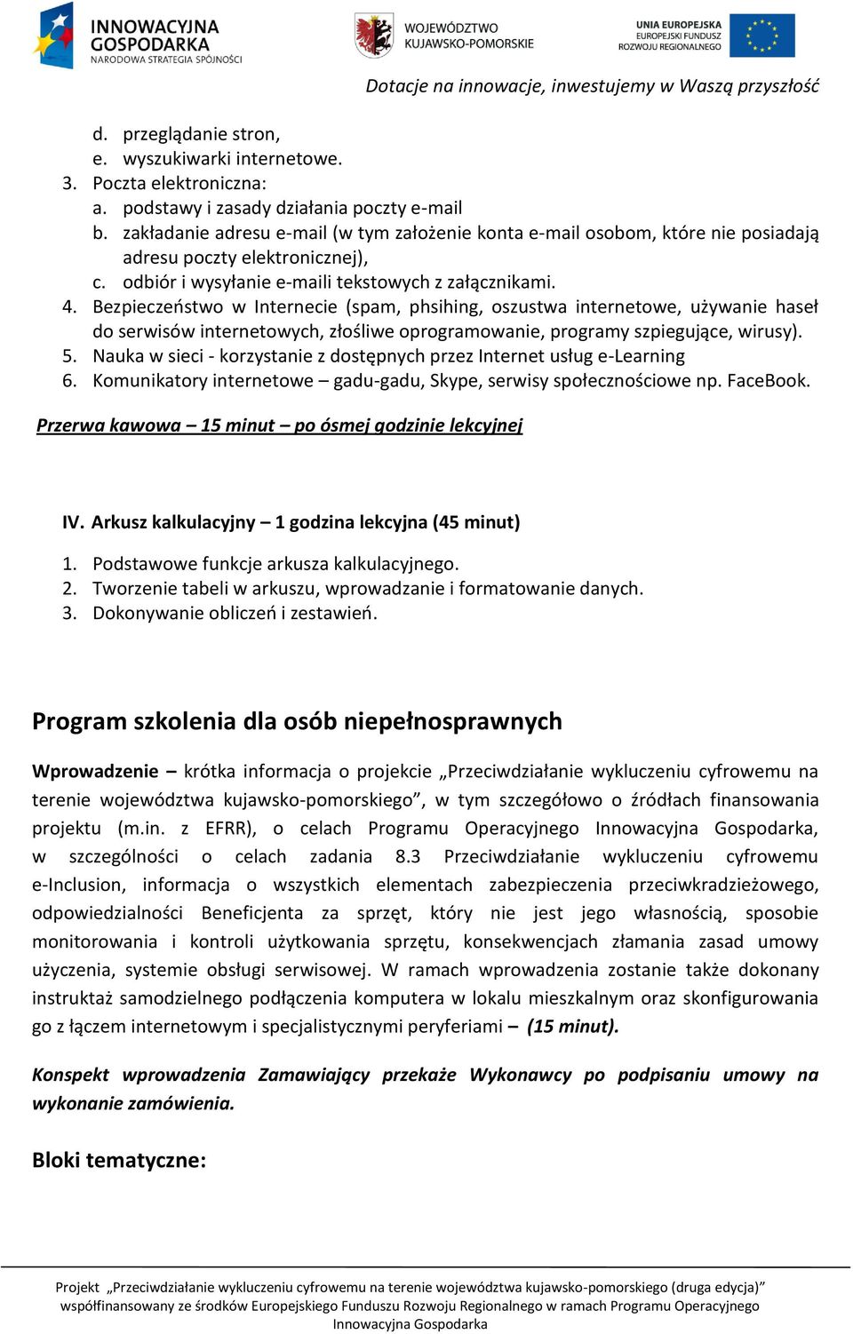 Bezpieczeństwo w Internecie (spam, phsihing, oszustwa internetowe, używanie haseł do serwisów internetowych, złośliwe oprogramowanie, programy szpiegujące, wirusy). 5.