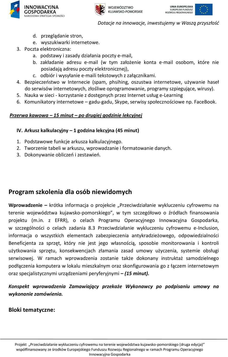 Bezpieczeństwo w Internecie (spam, phsihing, oszustwa internetowe, używanie haseł do serwisów internetowych, złośliwe oprogramowanie, programy szpiegujące, wirusy). 5.