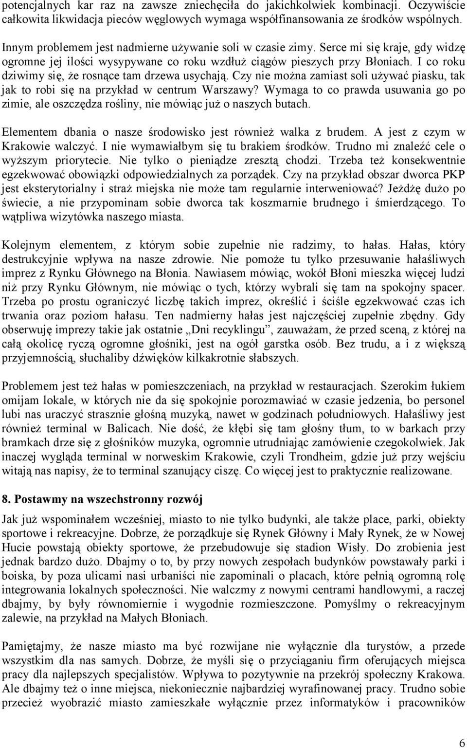 I co roku dziwimy się, że rosnące tam drzewa usychają. Czy nie można zamiast soli używać piasku, tak jak to robi się na przykład w centrum Warszawy?