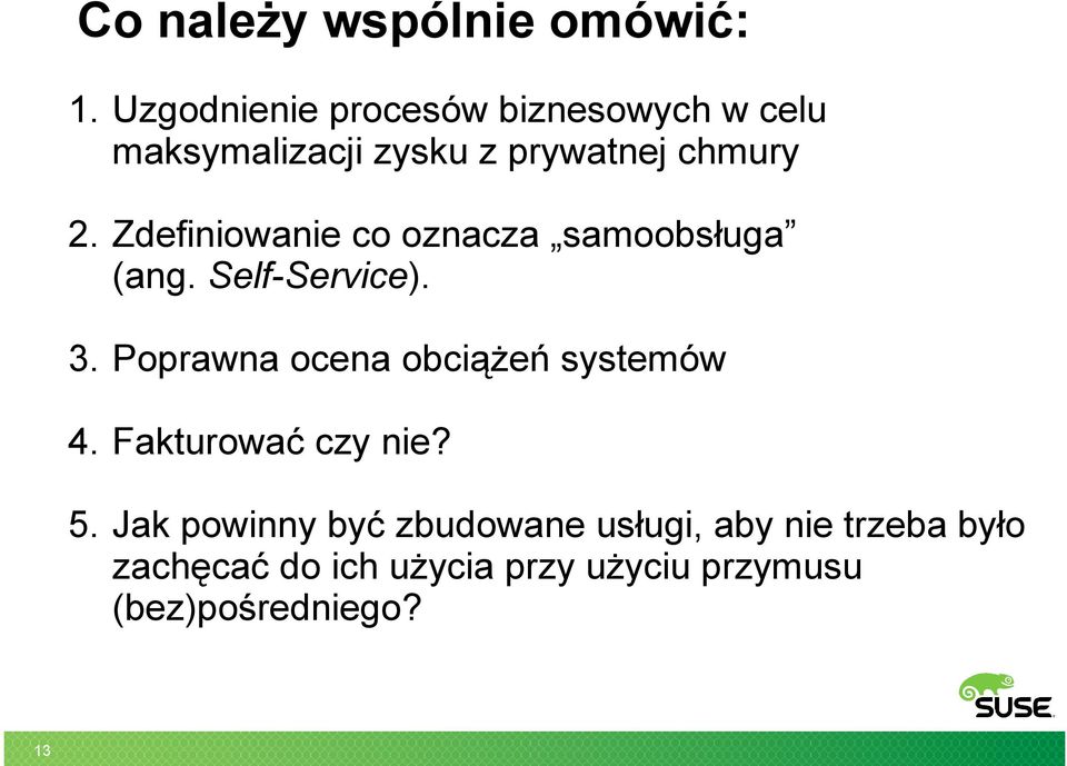 Zdefiniowanie co oznacza samoobsługa (ang. Self-Service). 3.