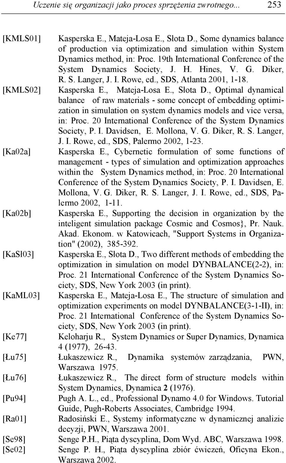 Diker, R. S. Langer, J. I. Rowe, ed., SDS, Atlanta 2001, 1-18. [KMLS02] Kasperska E., Mateja-Losa E., Słota D.