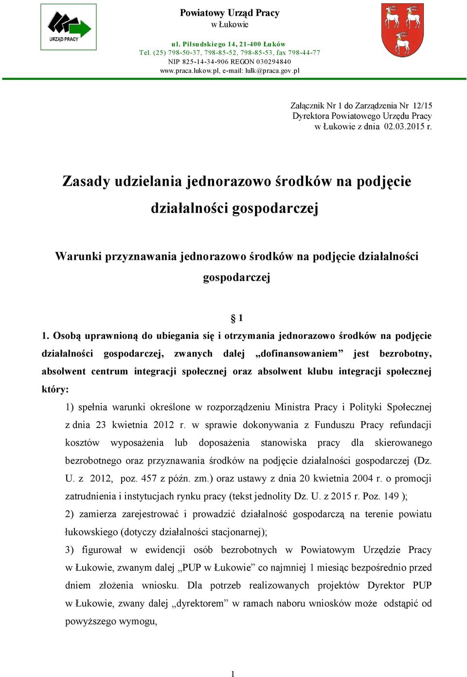 Zasady udzielania jednorazowo środków na podjęcie działalności gospodarczej Warunki przyznawania jednorazowo środków na podjęcie działalności gospodarczej 1 1.