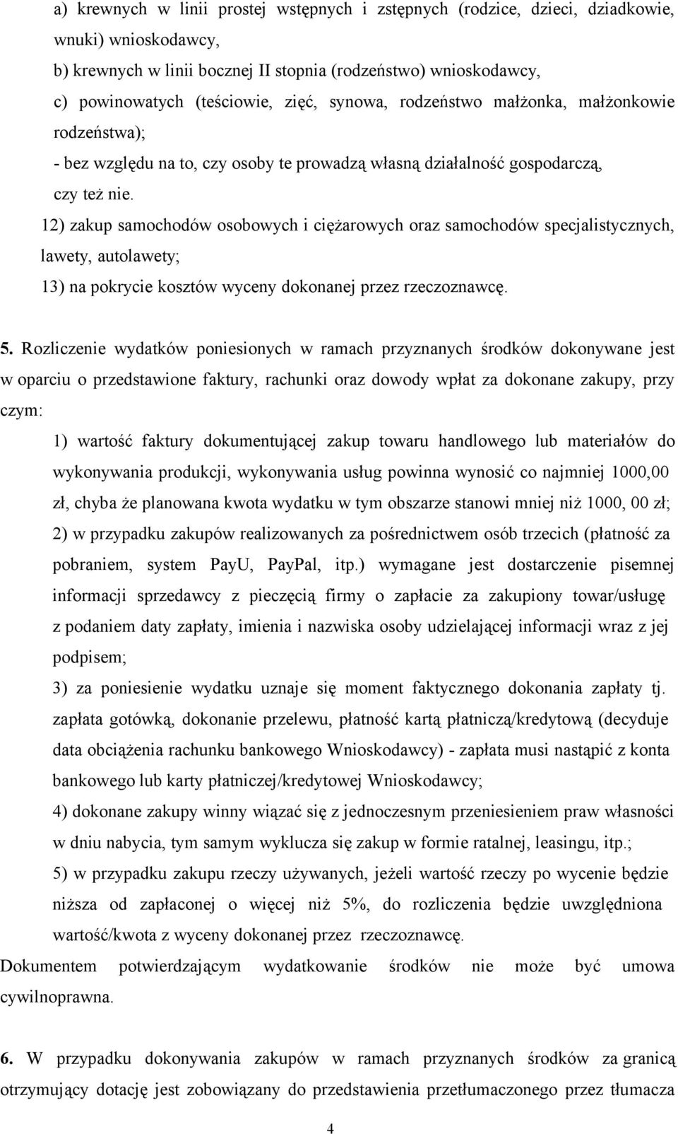 12) zakup samochodów osobowych i ciężarowych oraz samochodów specjalistycznych, lawety, autolawety; 13) na pokrycie kosztów wyceny dokonanej przez rzeczoznawcę. 5.