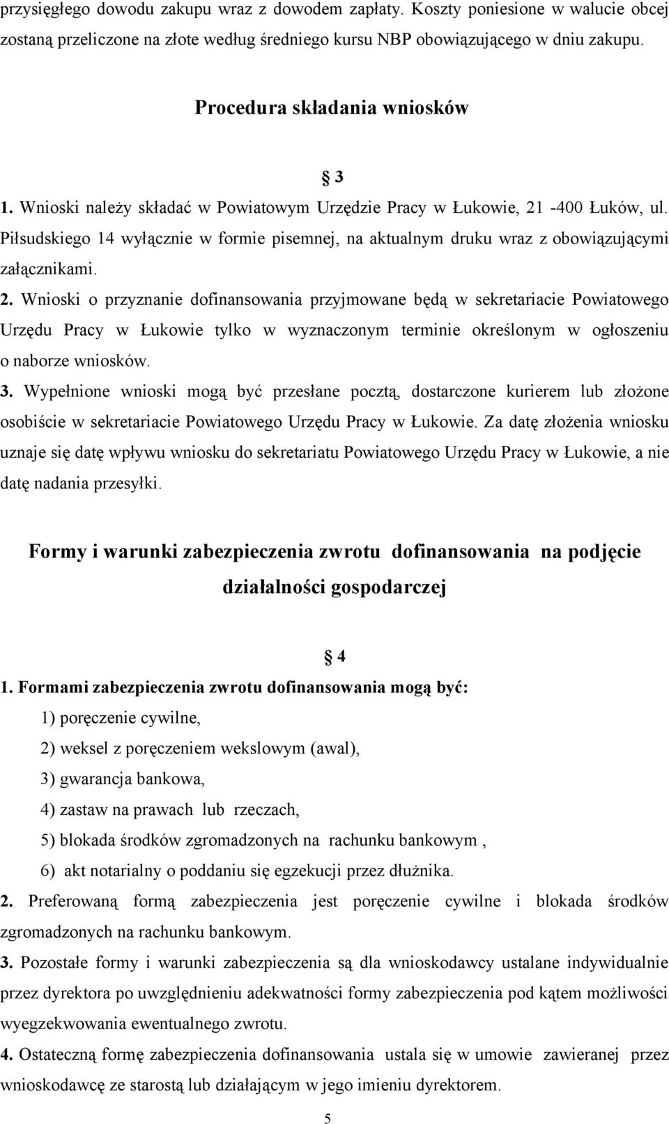 Piłsudskiego 14 wyłącznie w formie pisemnej, na aktualnym druku wraz z obowiązującymi załącznikami. 2.