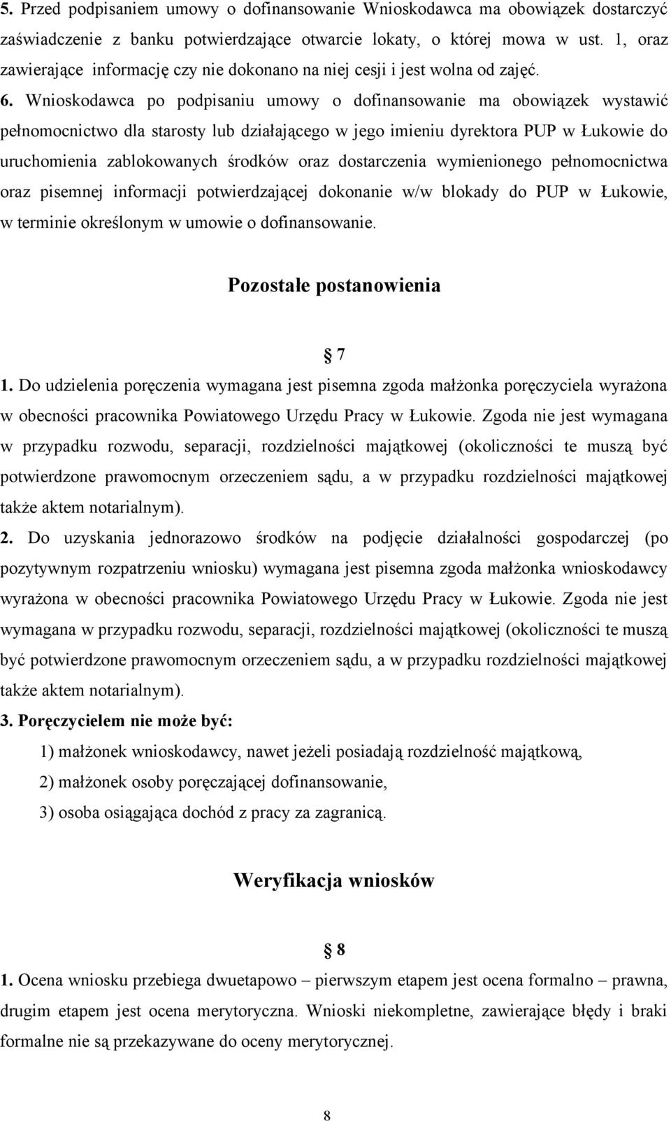 Wnioskodawca po podpisaniu umowy o dofinansowanie ma obowiązek wystawić pełnomocnictwo dla starosty lub działającego w jego imieniu dyrektora PUP w Łukowie do uruchomienia zablokowanych środków oraz