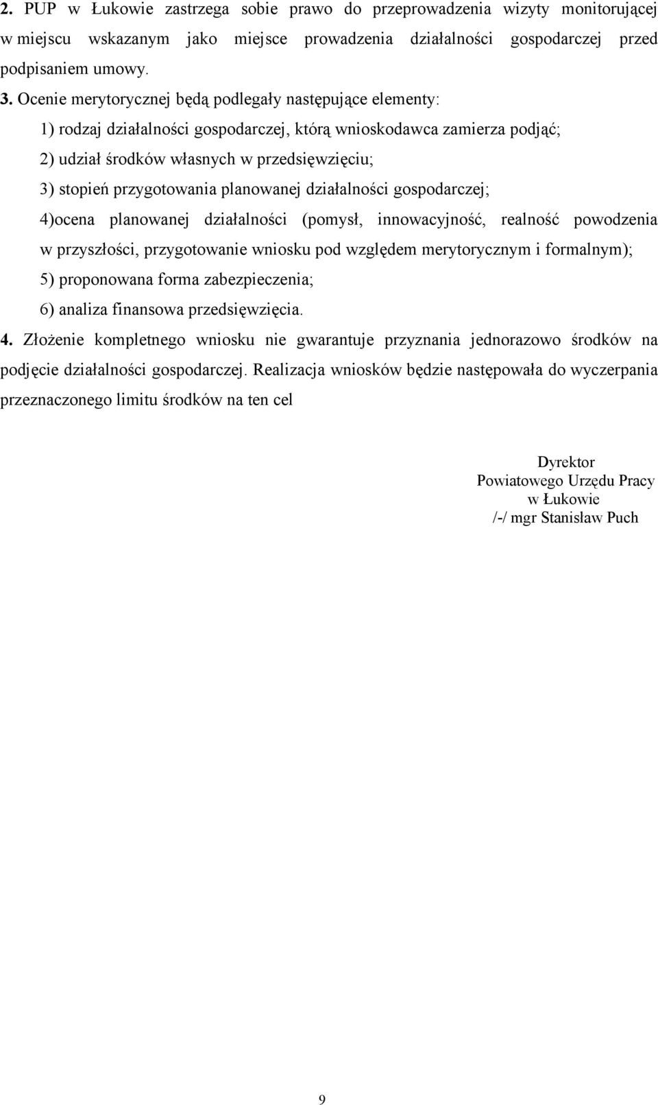 przygotowania planowanej działalności gospodarczej; 4)ocena planowanej działalności (pomysł, innowacyjność, realność powodzenia w przyszłości, przygotowanie wniosku pod względem merytorycznym i