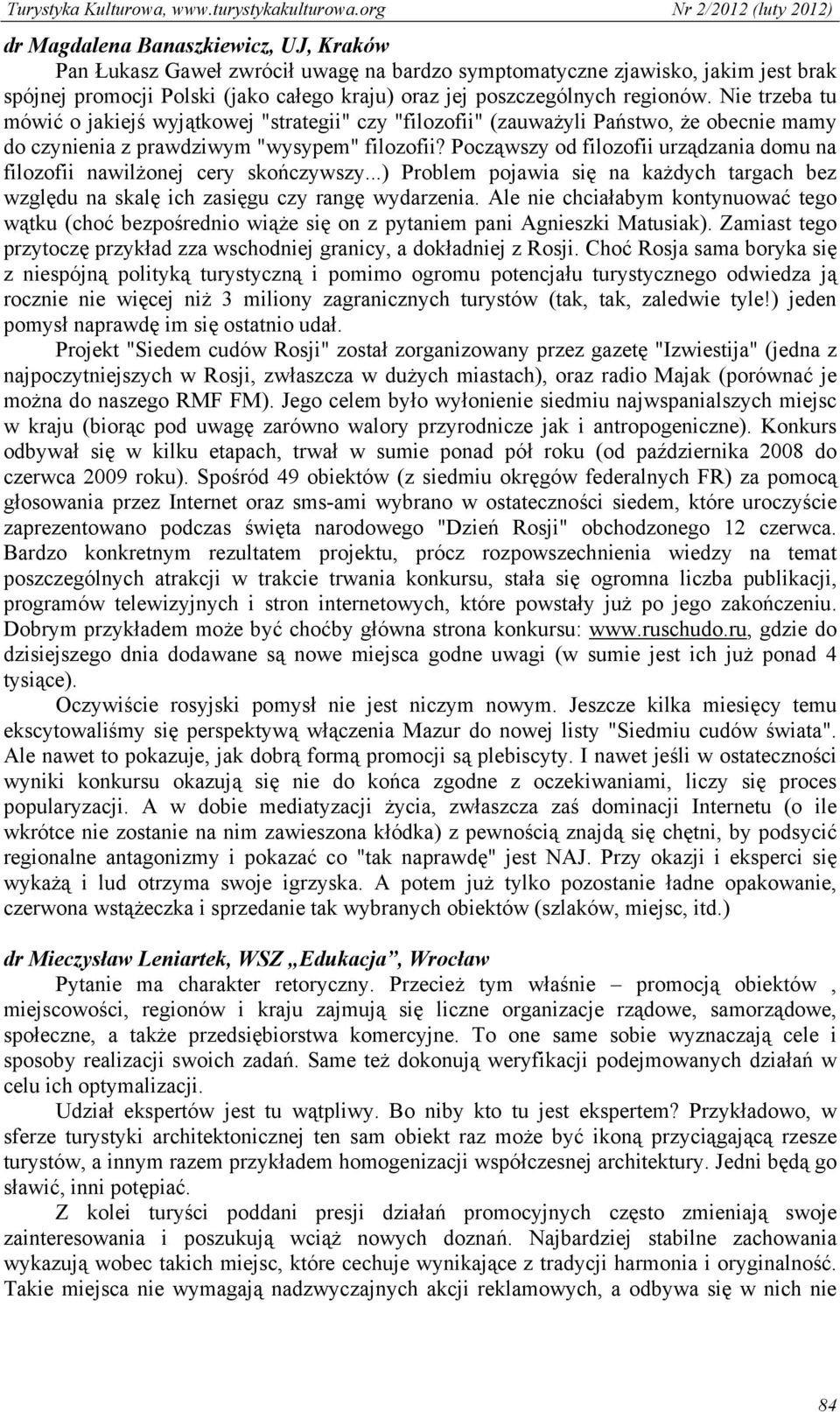 Począwszy od filozofii urządzania domu na filozofii nawilżonej cery skończywszy...) Problem pojawia się na każdych targach bez względu na skalę ich zasięgu czy rangę wydarzenia.