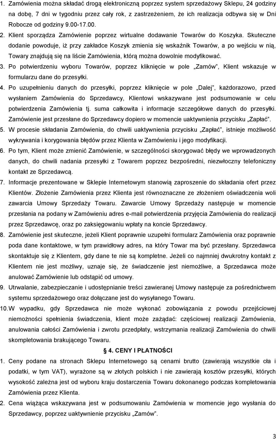 Skuteczne dodanie powoduje, iż przy zakładce Koszyk zmienia się wskaźnik Towarów, a po wejściu w nią, Towary znajdują się na liście Zamówienia, którą można dowolnie modyfikować. 3.