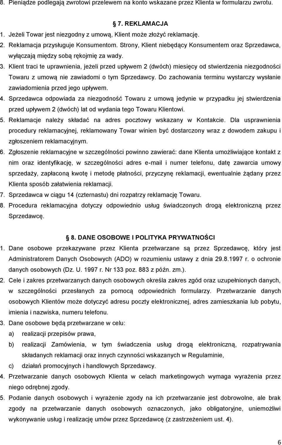 Klient traci te uprawnienia, jeżeli przed upływem 2 (dwóch) miesięcy od stwierdzenia niezgodności Towaru z umową nie zawiadomi o tym Sprzedawcy.