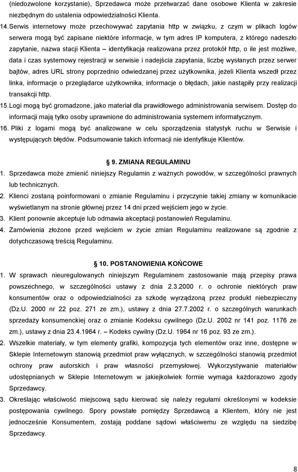 stacji Klienta identyfikacja realizowana przez protokół http, o ile jest możliwe, data i czas systemowy rejestracji w serwisie i nadejścia zapytania, liczbę wysłanych przez serwer bajtów, adres URL