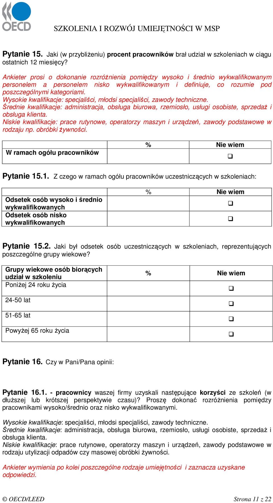 Wysokie kwalifikacje: specjaliści, młodsi specjaliści, zawody techniczne. Średnie kwalifikacje: administracja, obsługa biurowa, rzemiosło, usługi osobiste, sprzedaŝ i obsługa klienta.