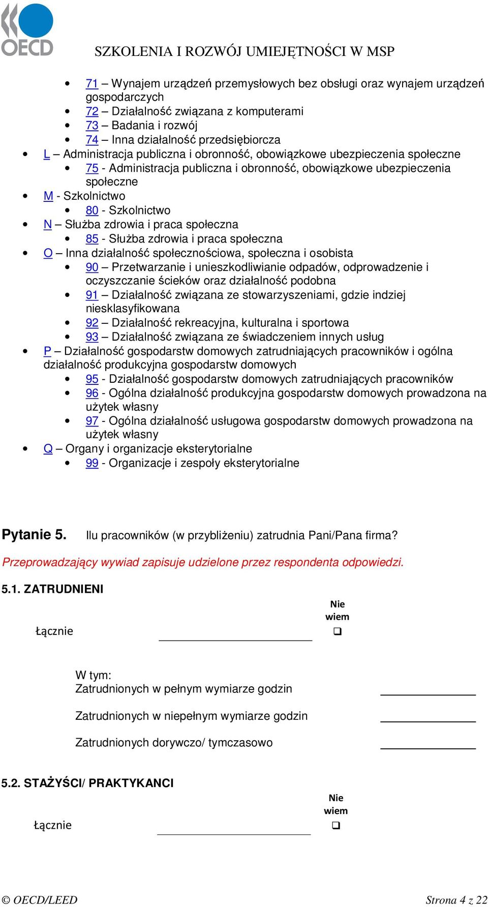 społeczna 85 - SłuŜba zdrowia i praca społeczna O Inna działalność społecznościowa, społeczna i osobista 90 Przetwarzanie i unieszkodliwianie odpadów, odprowadzenie i oczyszczanie ścieków oraz