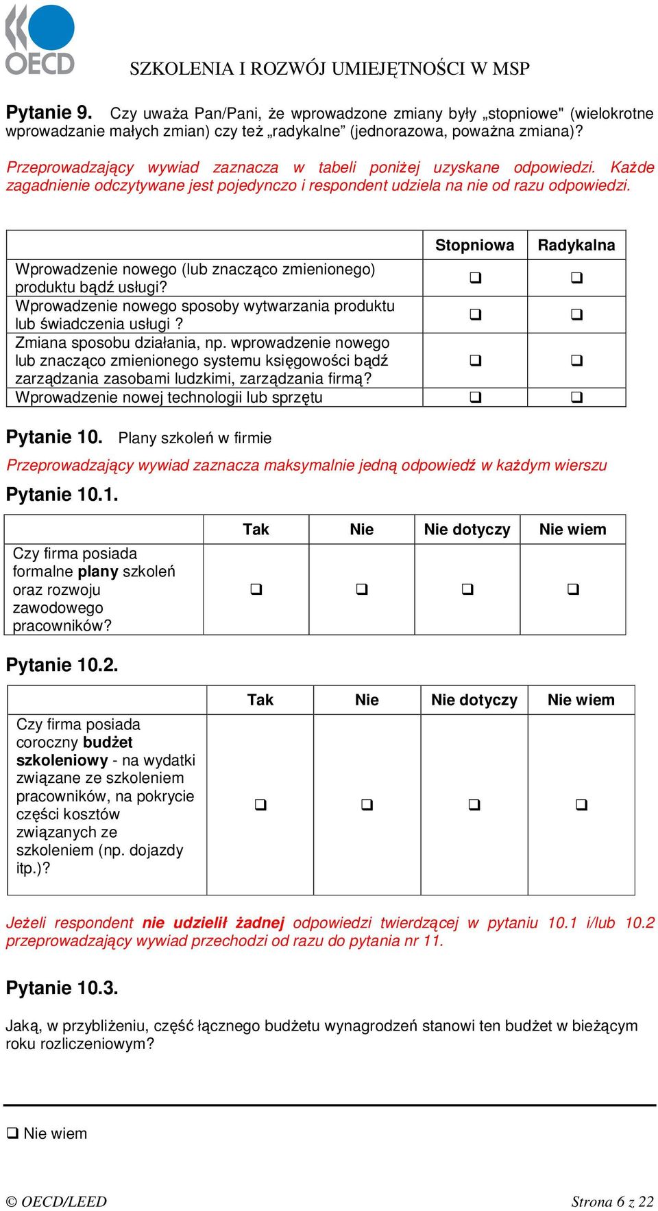 Stopniowa Radykalna Wprowadzenie nowego (lub znacząco zmienionego) produktu bądź usługi? Wprowadzenie nowego sposoby wytwarzania produktu lub świadczenia usługi? Zmiana sposobu działania, np.