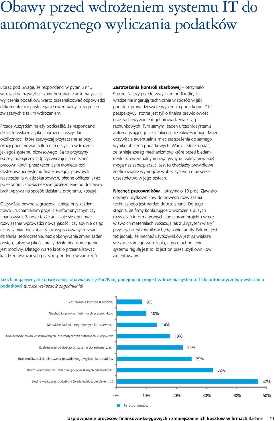 Przede wszystkim należy podkreślić, że respondenci de facto wskazują jako zagrożenia wszystkie okoliczności, które zazwyczaj przytaczane są przy okazji podejmowania (lub nie) decyzji o wdrożeniu