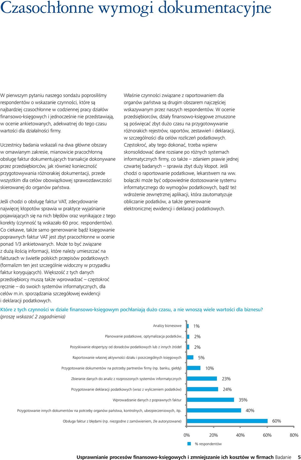 Uczestnicy badania wskazali na dwa główne obszary w omawianym zakresie, mianowicie pracochłonną obsługę faktur dokumentujących transakcje dokonywane przez przedsiębiorców, jak również konieczność