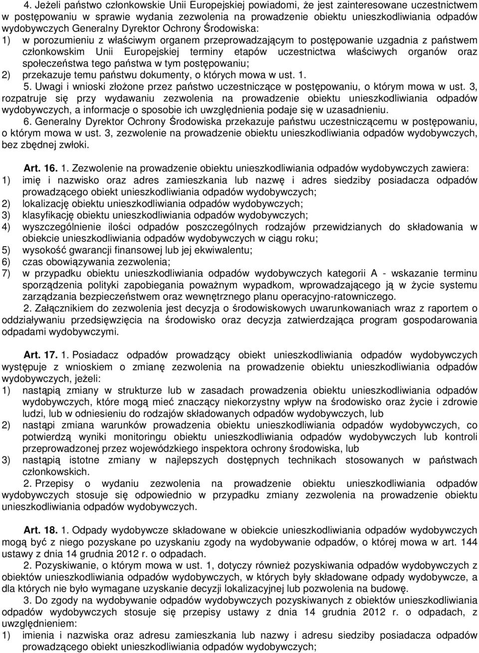 uczestnictwa właściwych organów oraz społeczeństwa tego państwa w tym postępowaniu; 2) przekazuje temu państwu dokumenty, o których mowa w ust. 1. 5.