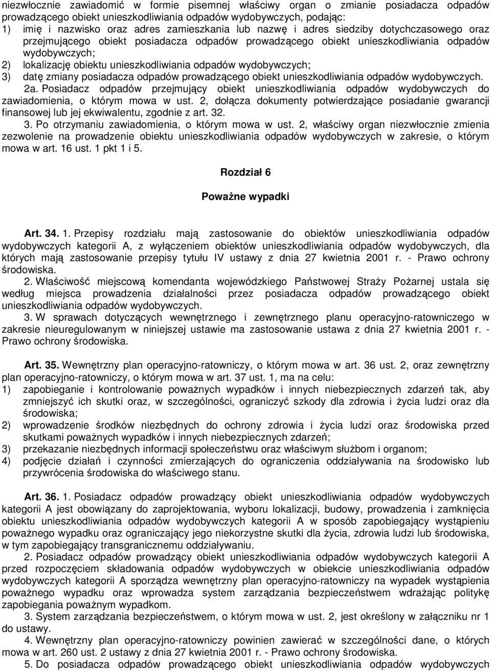 wydobywczych; 3) datę zmiany posiadacza odpadów prowadzącego obiekt unieszkodliwiania odpadów wydobywczych. 2a.