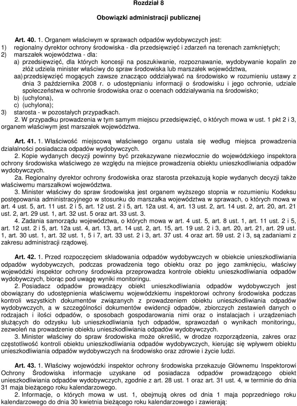 przedsięwzięć, dla których koncesji na poszukiwanie, rozpoznawanie, wydobywanie kopalin ze złóŝ udziela minister właściwy do spraw środowiska lub marszałek województwa, aa) przedsięwzięć mogących