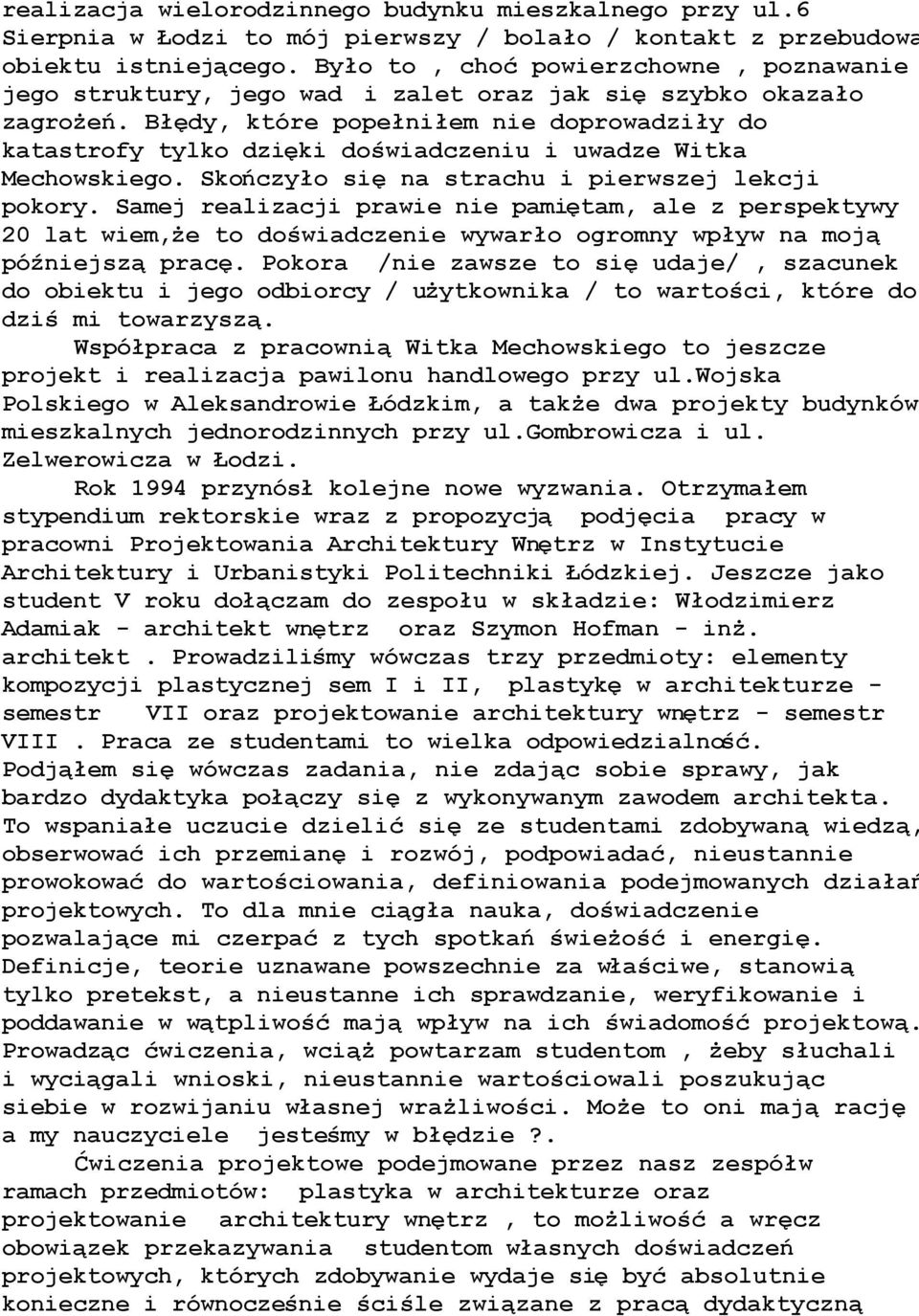 B$&dy, które pope$ni$em nie doprowadzi$y do katastrofy tylko dzi&ki do"wiadczeniu i uwadze Witka Mechowskiego. Sko(czy$o si& na strachu i pierwszej lekcji pokory.