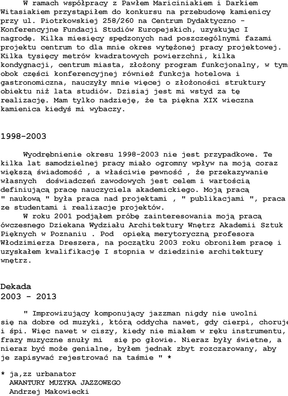 Kilka miesi&cy sp&dzonych nad poszczególnymi fazami projektu centrum to dla mnie okres wyt&%onej pracy projektowej.