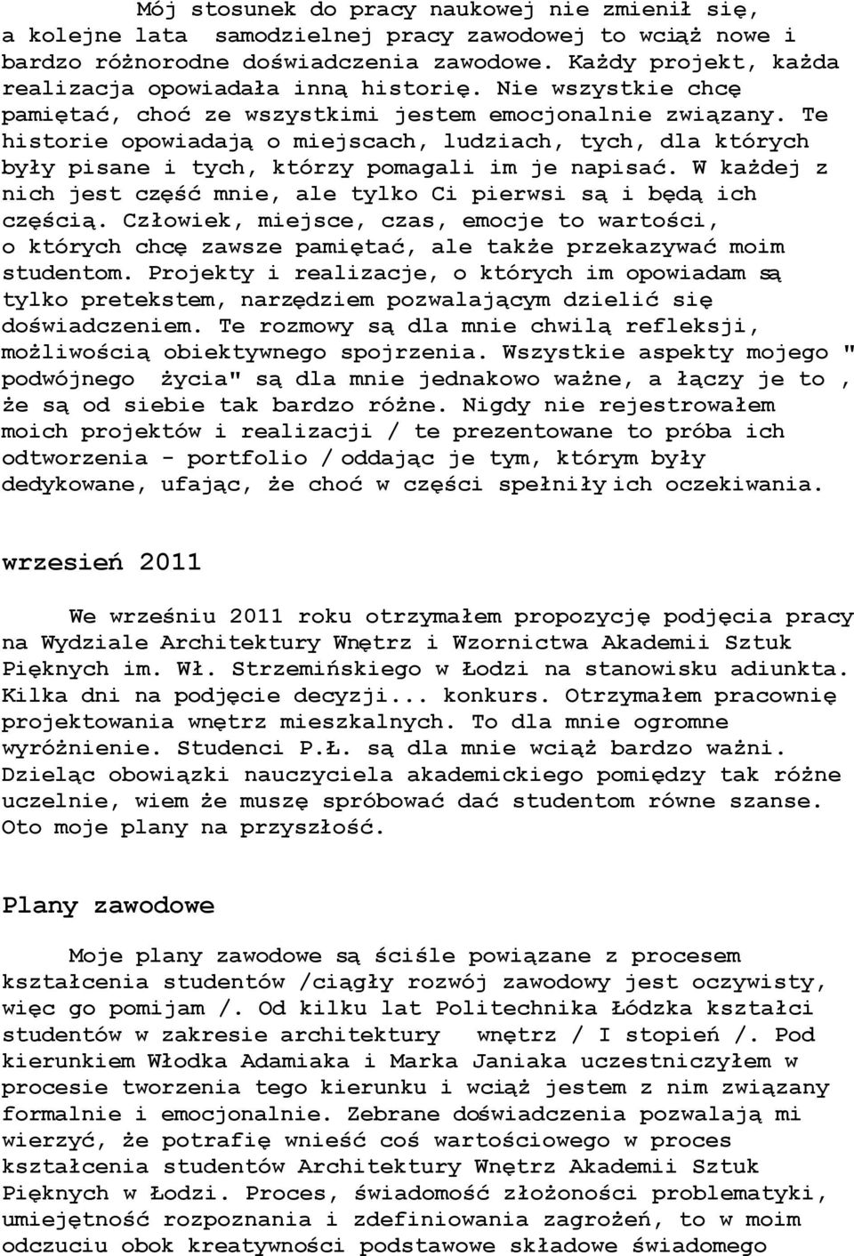 o miejscach, ludziach, tych, dla których by$y pisane i tych, którzy pomagali im je napisa#. W ka%dej z nich jest cz&"# mnie, ale tylko Ci pierwsi s! i b&d! ich cz&"ci!