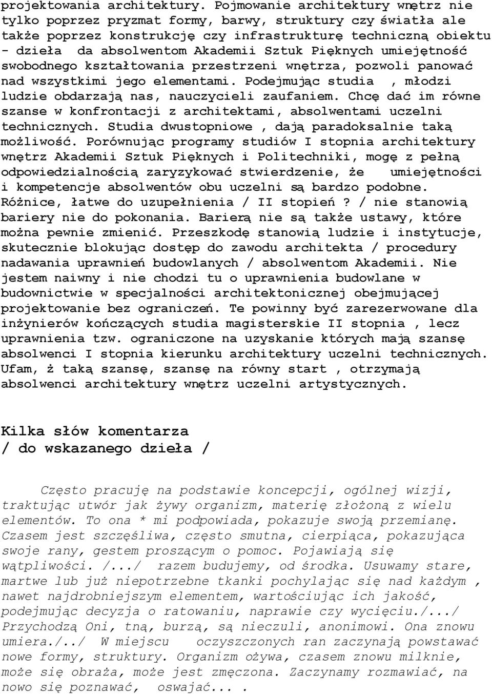 c studia, m$odzi ludzie obdarzaj! nas, nauczycieli zaufaniem. Chc& da# im równe szanse w konfrontacji z architektami, absolwentami uczelni technicznych. Studia dwustopniowe, daj! paradoksalnie tak!