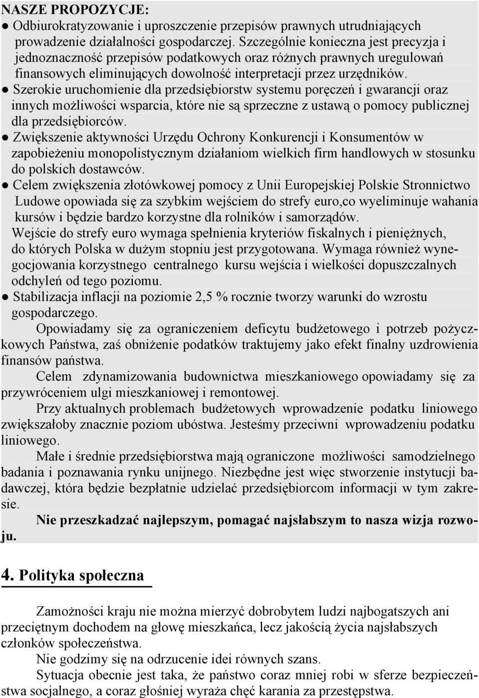 Szerokie uruchomienie dla przedsiębiorstw systemu poręczeń i gwarancji oraz innych możliwości wsparcia, które nie są sprzeczne z ustawą o pomocy publicznej dla przedsiębiorców.