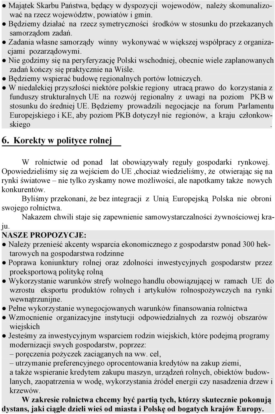 Nie godzimy się na peryferyzację Polski wschodniej, obecnie wiele zaplanowanych zadań kończy się praktycznie na Wiśle. Będziemy wspierać budowę regionalnych portów lotniczych.