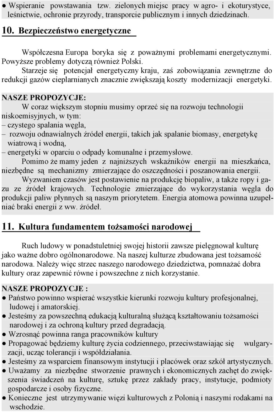 Starzeje się potencjał energetyczny kraju, zaś zobowiązania zewnętrzne do redukcji gazów cieplarnianych znacznie zwiększają koszty modernizacji energetyki.