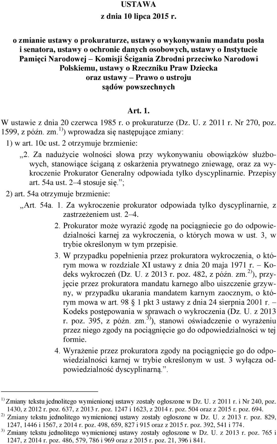 Polskiemu, ustawy o Rzeczniku Praw Dziecka oraz ustawy Prawo o ustroju sądów powszechnych Art. 1. W ustawie z dnia 20 czerwca 1985 r. o prokuraturze (Dz. U. z 2011 r. Nr 270, poz. 1599, z późn. zm.