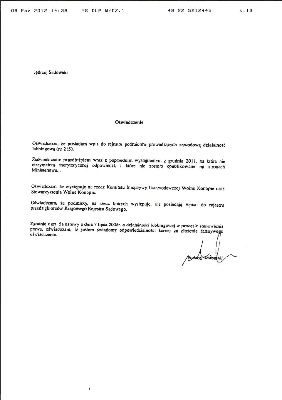 .. Oświadczam, re wy!ltępujfi no necl Komitetu lnicjillywy U.o;tawodawczej Wolne Konopie oraz Stowar... yswnia Wolne Konopie. CMwi.adc:zam, ~e podmioty, na ruc.