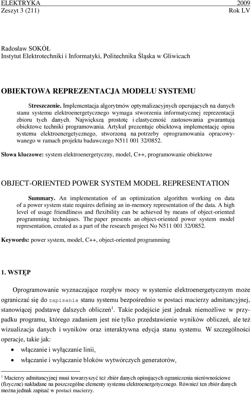 Największą prostotę i elastyczność zastosowania gwarantują obiektowe techniki programowania.