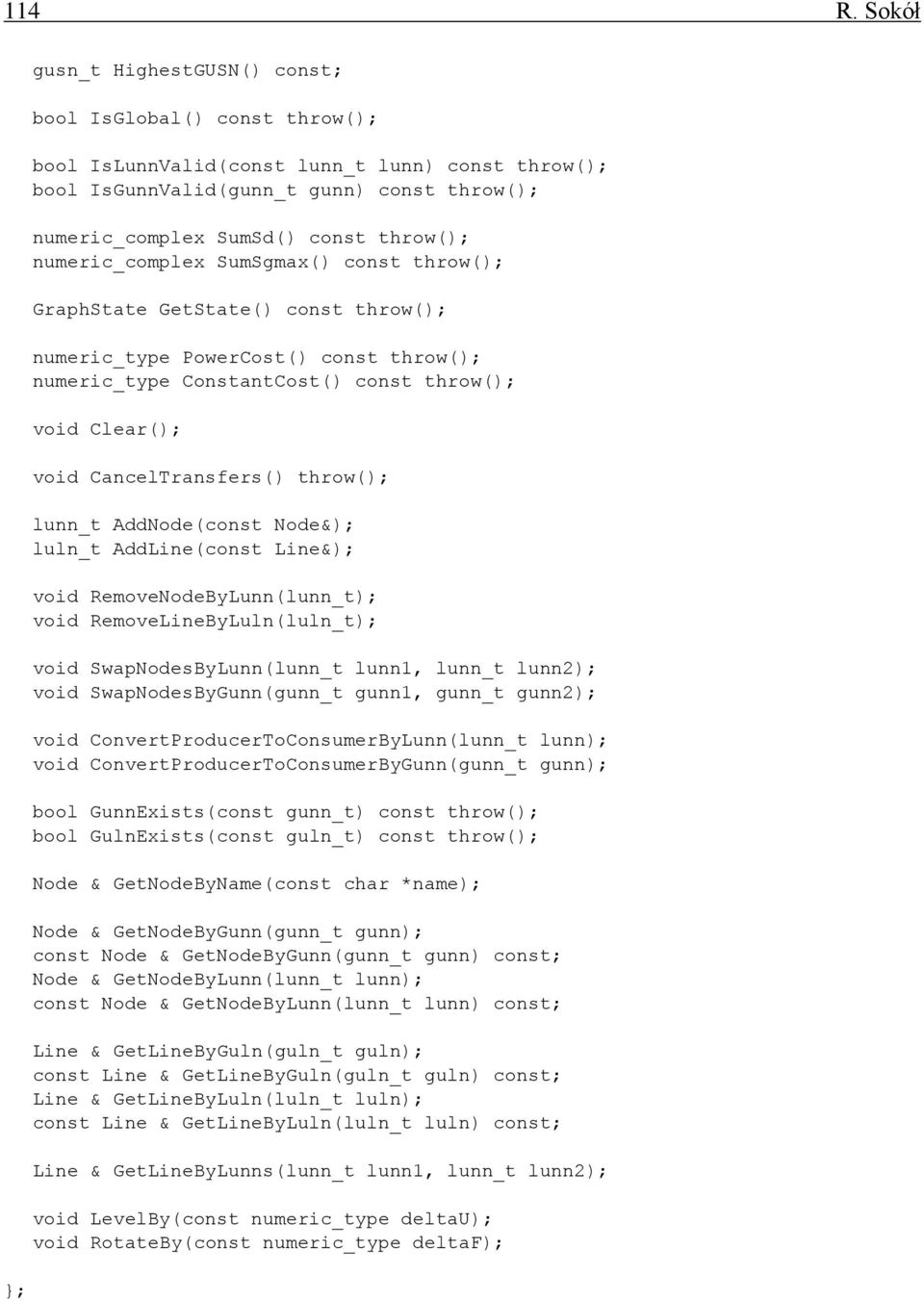 throw(); numeric_complex SumSgmax() const throw(); GraphState GetState() const throw(); PowerCost() const throw(); ConstantCost() const throw(); void Clear(); void CancelTransfers() throw(); lunn_t