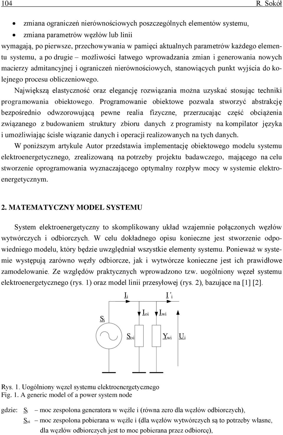 systemu, a po drugie możliwości łatwego wprowadzania zmian i generowania nowych macierzy admitancyjnej i ograniczeń nierównościowych, stanowiących punkt wyjścia do kolejnego procesu obliczeniowego.