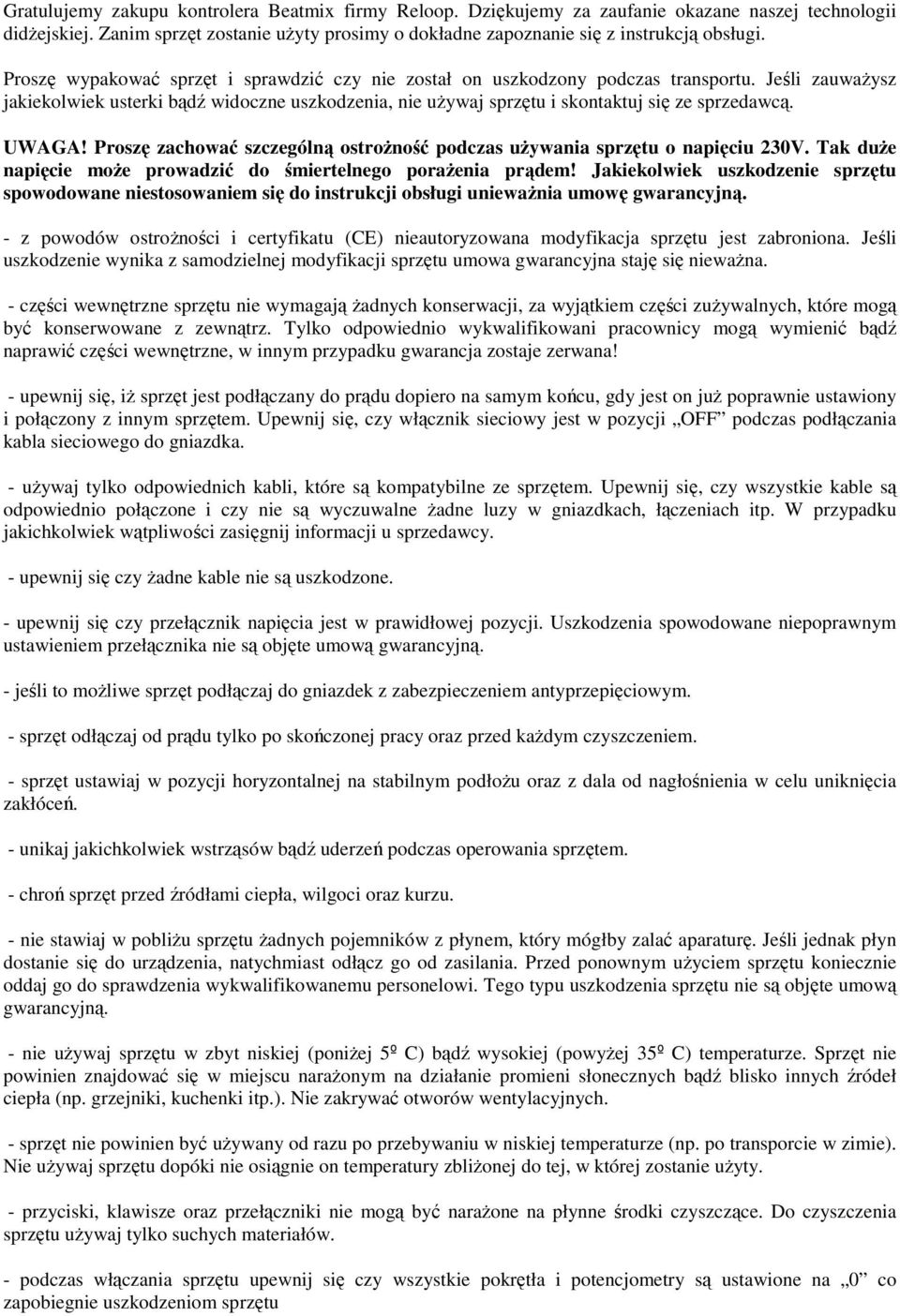 UWAGA! Proszę zachować szczególną ostrożność podczas używania sprzętu o napięciu 230V. Tak duże napięcie może prowadzić do śmiertelnego porażenia prądem!